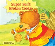 Super Ben's broken cookie : a book about sharing cover image