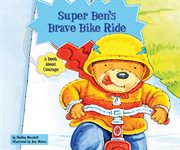 Super ben's brave bike ride : A Book About Courage cover image