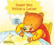 Super Ben writes a letter : a book about caring cover image