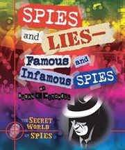 Spies and lies: famous and infamous spies : Famous and Infamous Spies cover image