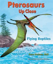 Pterosaurs up close : flying reptiles cover image