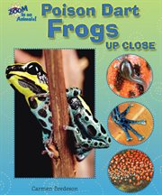 Poison dart frogs up close : Zoom in on Animals! cover image
