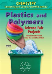 Plastics and polymers science fair projects, revised and expanded using the scientific method cover image