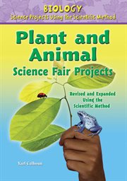 Plant and animal science fair projects, revised and expanded using the scientific method cover image
