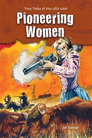 Pioneering women : true tales of the Wild West cover image