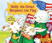 Molly the great respects the flag : A Book About Being a Good Citizen cover image