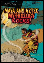 Maya and Aztec mythology rocks! cover image