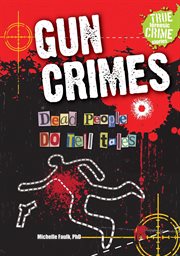 Gun crimes. Dead People DO Tell Tales cover image