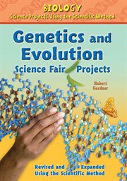 Genetics and Evolution Science Fair Projects, Revised and Expanded Using the Scientific Method cover image
