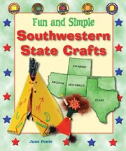 Fun and simple southwestern state crafts : Colorado, Oklahoma, Texas, New Mexico, and Arizona cover image