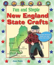 Fun and simple New England state crafts : Maine, New Hampshire, Vermont, Massachusetts, Rhode Island, and Connecticut cover image