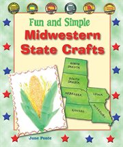 Fun and simple midwestern state crafts : North Dakota, South Dakota, Nebraska, Iowa, Missouri, and Kansas cover image
