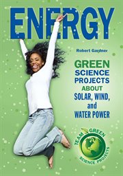 Energy : green science projects about solar, wind, and water power cover image