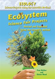 Ecosystem science fair projects, revised and expanded using the scientific method cover image