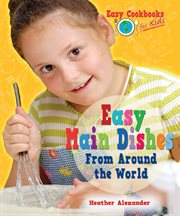 Easy main dishes from around the world : Easy Cookbooks for Kids cover image