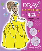 Draw princesses in 4 easy steps : then write a story cover image