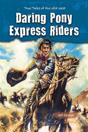 Daring Pony Express riders : true tales of the Wild West cover image