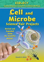 Cell and microbe science fair projects, using the scientific method : Biology Science Projects Using the Scientific Method cover image