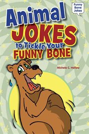 Animal jokes to tickle your funny bone : Funny Bone Jokes cover image