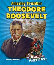 Amazing president Theodore Roosevelt cover image