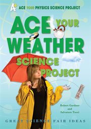 Ace your weather science project : great science fair ideas cover image