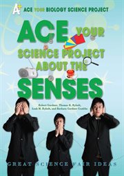 Ace your science project about the senses : great science fair ideas cover image
