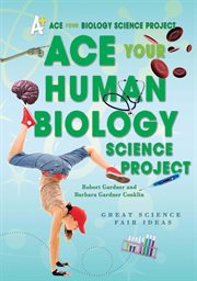 Ace your human biology science project : great science fair ideas cover image