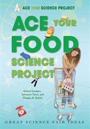Ace your food science project : great science fair ideas cover image