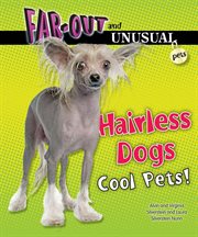 Hairless dogs : cool pets! cover image