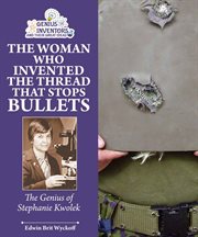 The woman who invented the thread that stops bullets : The Genius of Stephanie Kwolek cover image