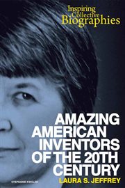 Amazing american inventors of the 20th century : Inspiring Collective Biographies cover image