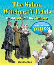 The Salem Witchcraft Trials : would you join the madness? cover image