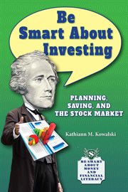 Be smart about investing : planning, saving, and the stock market cover image