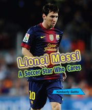 Lionel messi : A Soccer Star Who Cares cover image