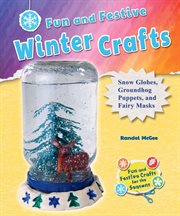 Fun and festive winter crafts : snow globes, groundhog puppets, and fairy masks cover image