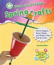 Fun and festive spring crafts : flower puppets, bunny masks, and Mother's Day pop-up cards cover image