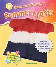 Fun and festive summer crafts : Tie-Dyed Shirts, Bug Cages, and Sand Castles cover image