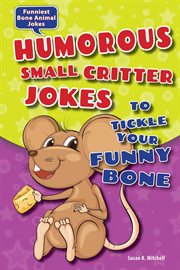 Humorous small critter jokes to tickle your funny bone : Funniest Bone Animal Jokes cover image
