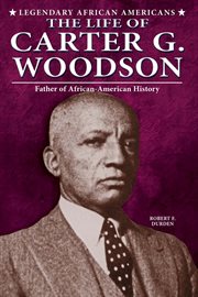 The life of carter g. woodson : Father of African-American History cover image