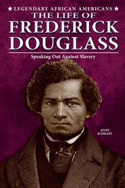 The life of frederick douglass : Speaking Out Against Slavery cover image