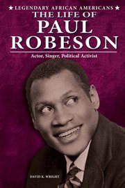 The life of Paul Robeson : actor, singer, political activist cover image
