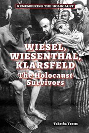 Wiesel, Wiesenthal, Klarsfeld : the Holocaust survivors cover image