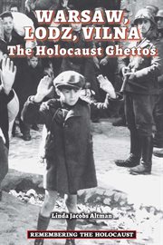Warsaw, Lodz, Vilna : the Holocaust ghettos cover image