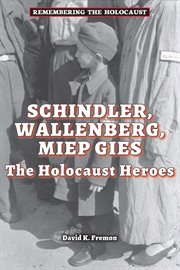 Schindler, Wallenberg, Miep Gies : the Holocaust heroes cover image