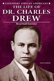 The life of dr. charles drew : Blood Bank Innovator cover image