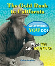 The Gold Rush in California: Would You Catch Gold Fever? cover image