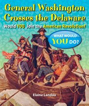 General washington crosses the delaware : Would You Join the American Revolution? cover image