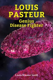 Louis Pasteur : genius disease fighter cover image