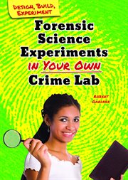 Forensic science experiments in your own crime lab cover image