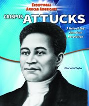 Crispus Attucks : a Hero of the American Revolution cover image
